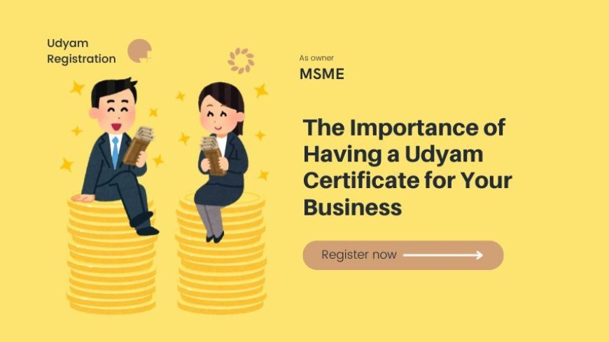 The Importance of Having a Udyam Certificate for Your Business