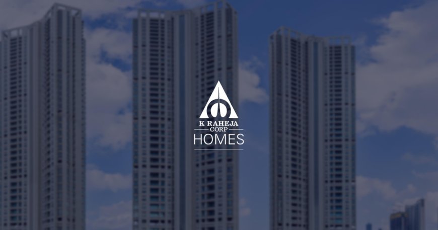 Real Estate Builders in Mumbai - K Raheja Corp Homes