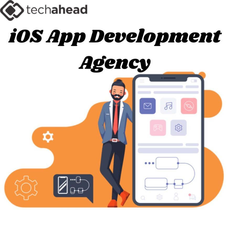 Why Choosing the best iOS App Development Agency Can Transform Your Business