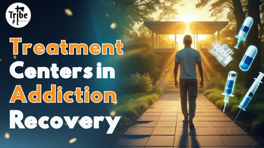 Treatment Centers Addiction: A Guide to Rehab & Recovery