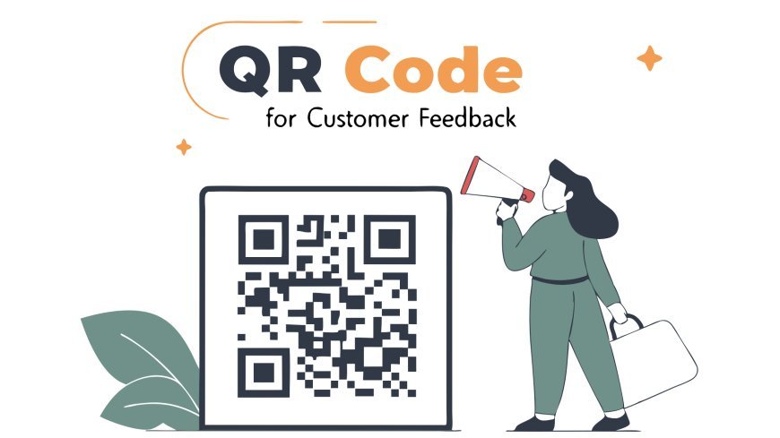 How to Create a Customer Feedback QR Code: A Complete Guide