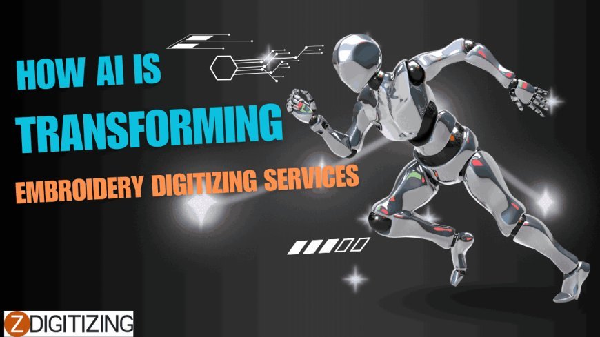 How AI is Transforming Embroidery Digitizing Services