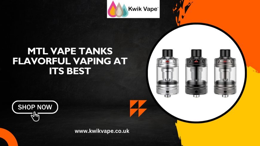 MTL Vape Tanks Flavorful Vaping at Its Best