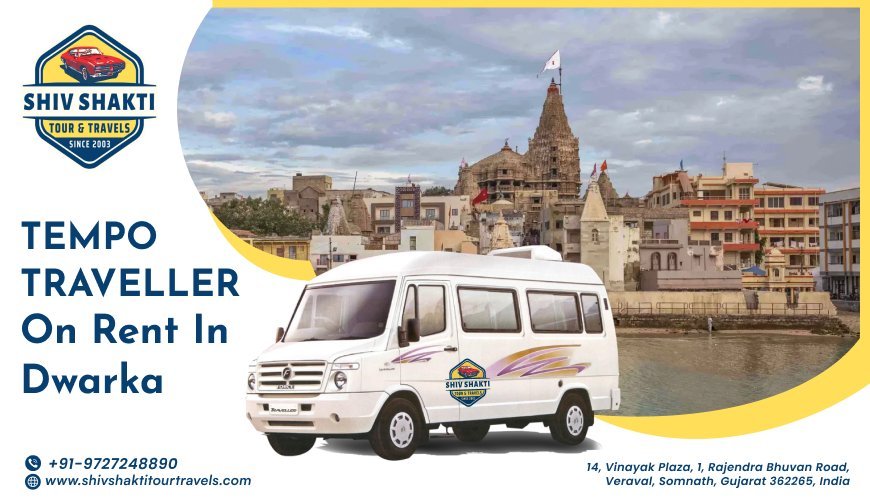 Explore Dwarka Seat Comfortably: Rentals for Tempo Traveler You Journey Best