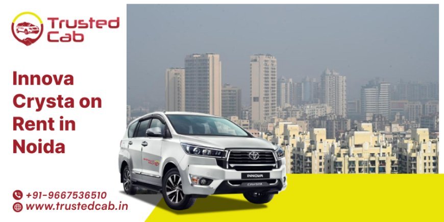 Rent-Innova-Crysta-for-Noida: The Travel Option of 2025