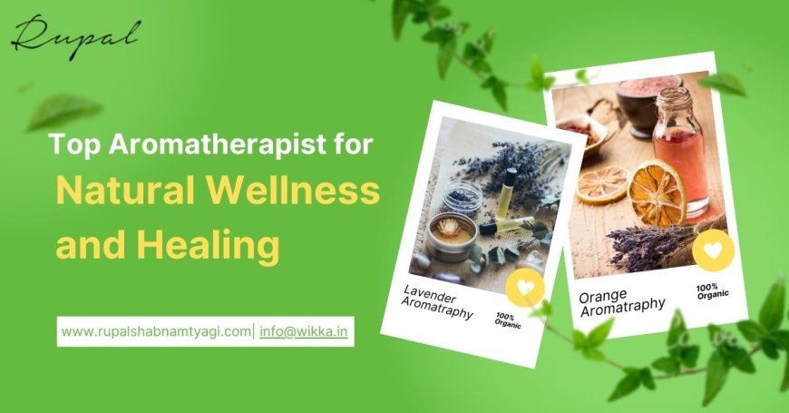 Discover India’s Top Aromatherapist for Natural Wellness and Healing