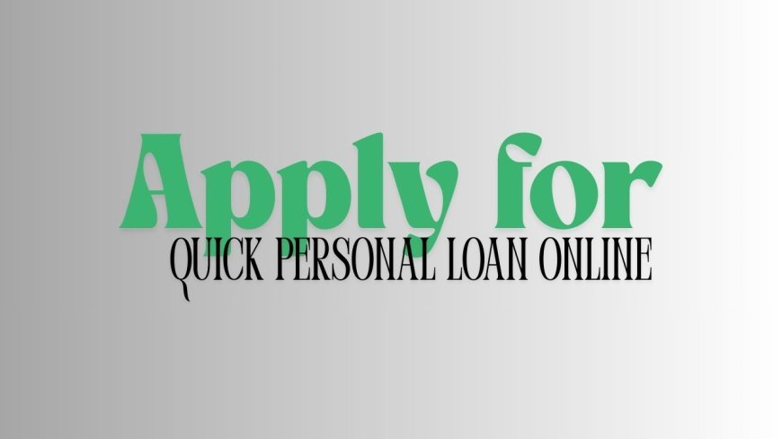 No Hassle, No Wait: How to Apply for a Quick Personal Loan Online