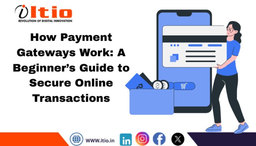 How Payment Gateways Work: A Simple Guide for Online Businesses