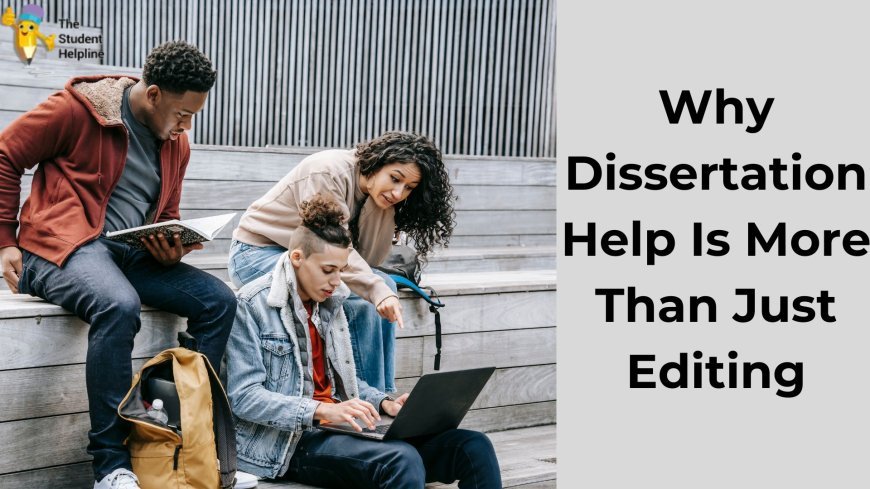 Why Dissertation Help Is More Than Just Editing