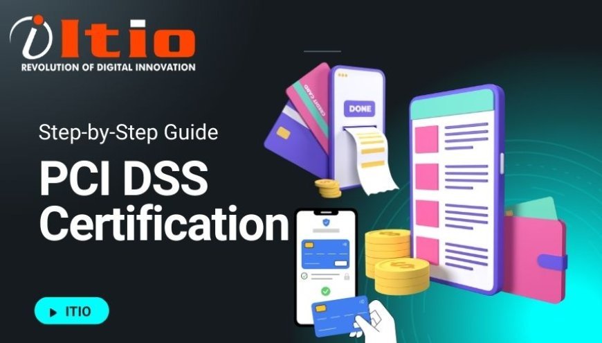PCI DSS Certification Roadmap for Businesses: A Step-by-Step Guide to Secure Compliance