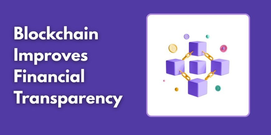 How Blockchain Improves Financial Transparency