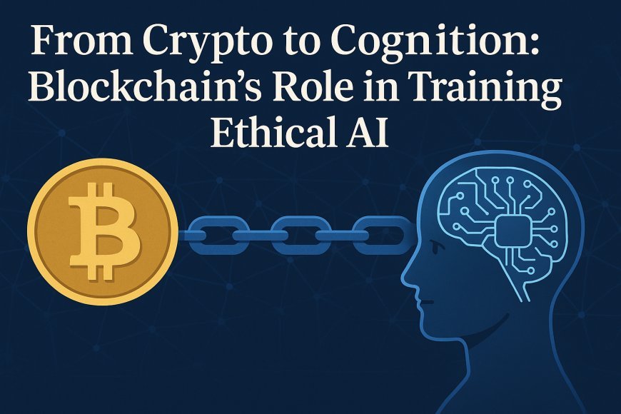From Crypto to Cognition: Blockchain’s Role in Training Ethical AI