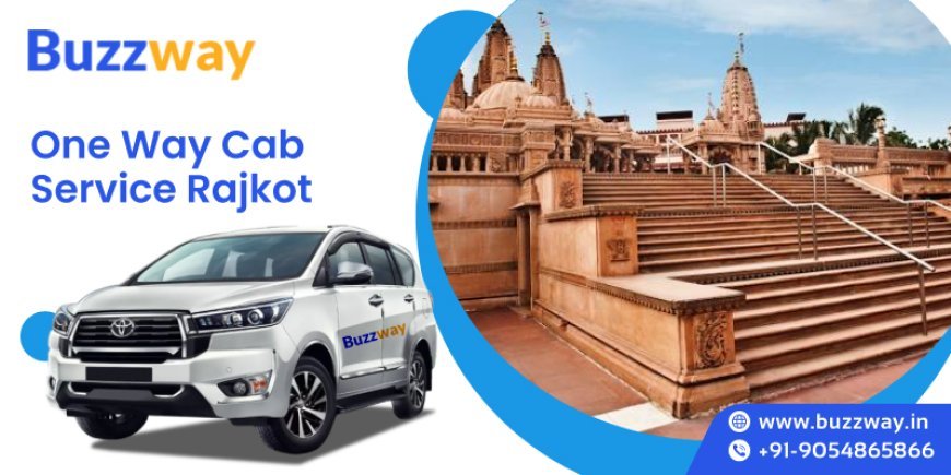 One-Way Cab Booking in Rajkot: Fast, Flexible, and Cost-Effective