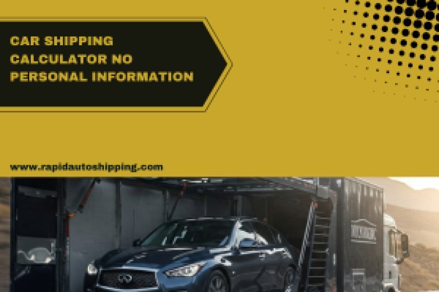 The Benefits of No-Info Car Shipping Calculators for First-Time Shippers