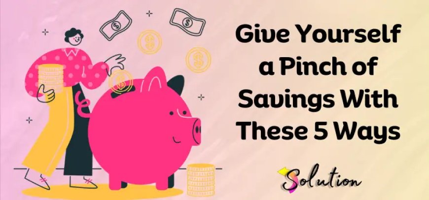 5 Easy Ways to Save More Today