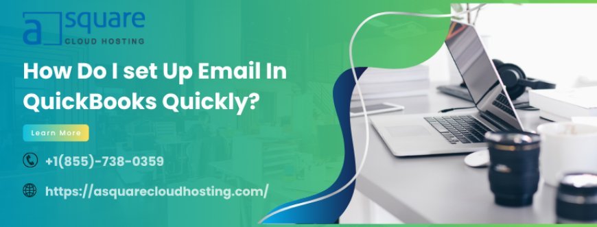 QuickBooks Email Setup: The Ultimate Guide to Sending Invoices and Reports