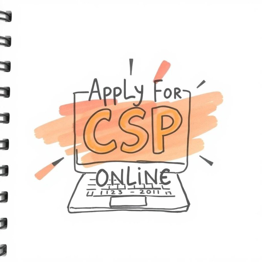 Apply for CSP Online: Your Easy Guide to Apply and Save Time Today