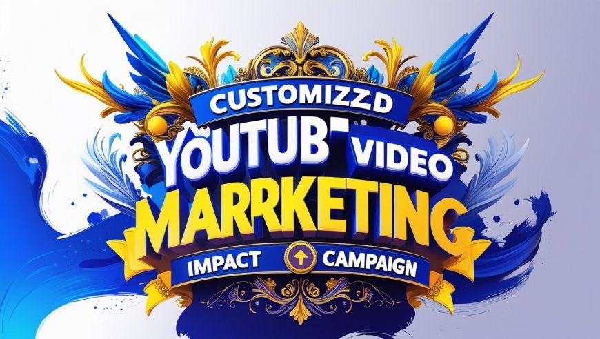 Custom YouTube Video Marketing Campaigns for Maximum Impact