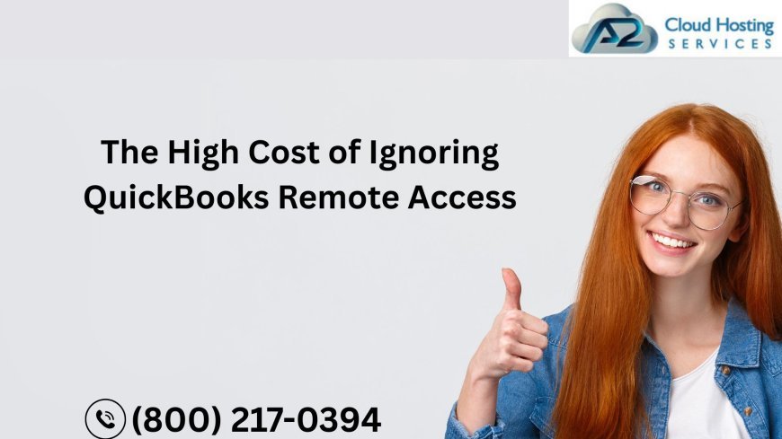 The High Cost of Ignoring QuickBooks Remote Access