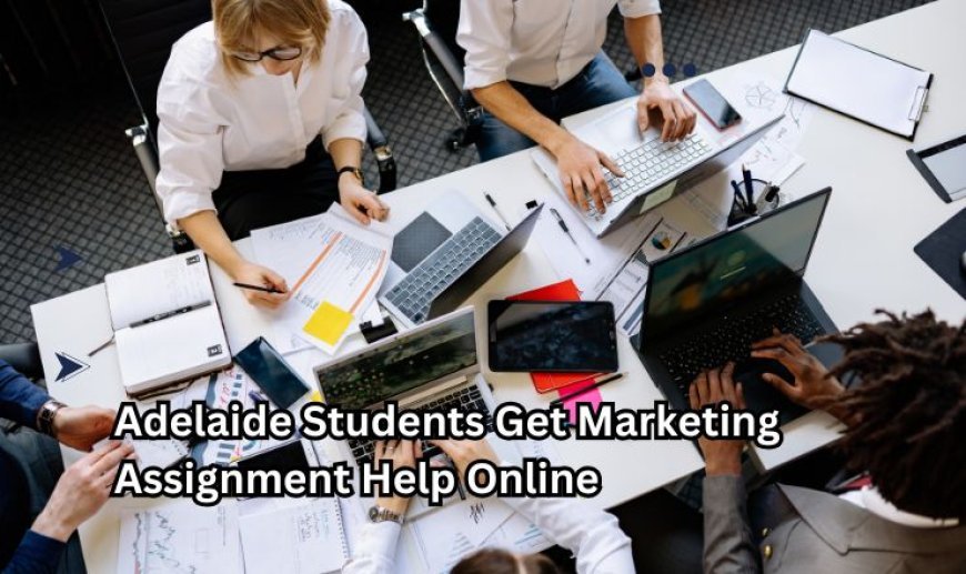 Adelaide Students Get Marketing Assignment Help Online