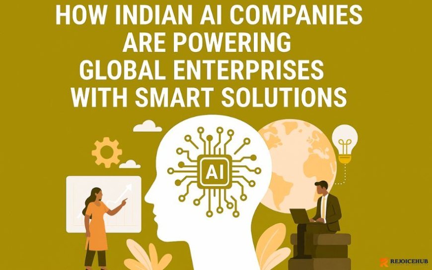 How Indian AI Companies Are Powering Global Enterprises with Smart Solutions
