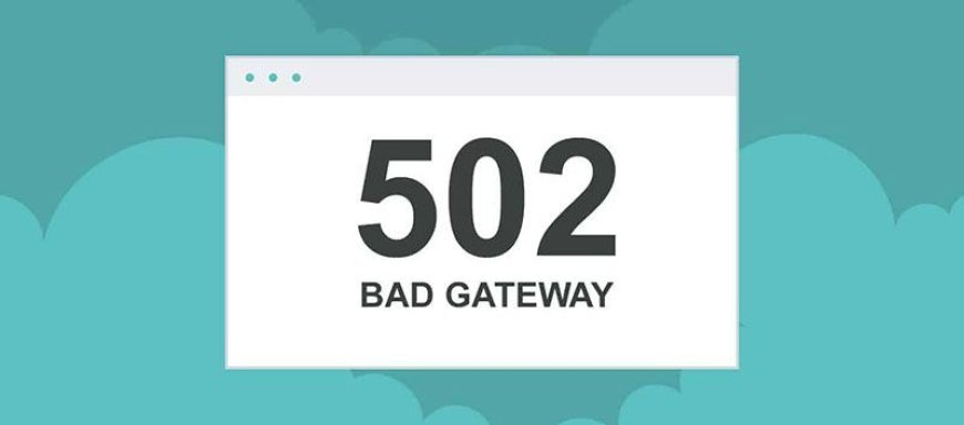 Top 10 Tips to Avoid 502 Bad Gateway Errors