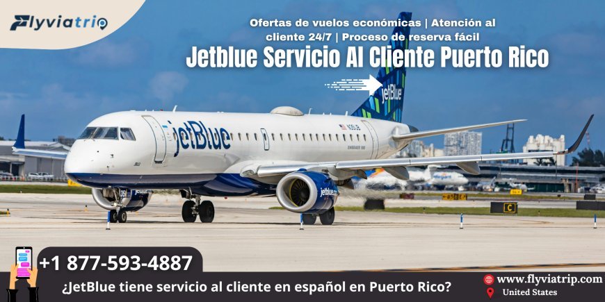 JetBlue Servicio al Cliente Puerto Rico: Atención de Primera para los Viajeros