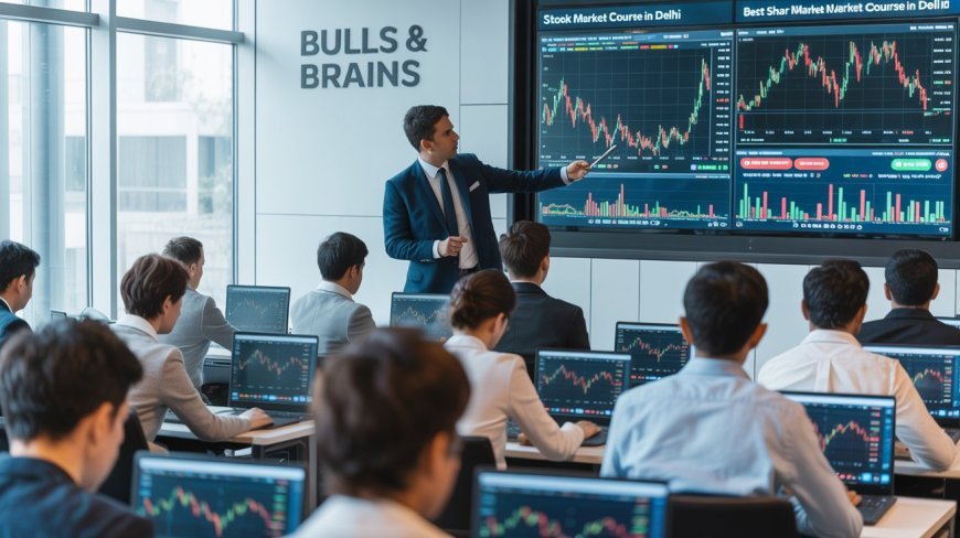 Best Stock Market & Trading Courses in Delhi [2025]: Learn from the Top Institutes