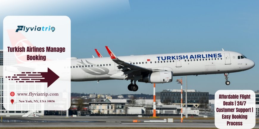 Turkish Airlines Manage Booking: A Comprehensive Guide