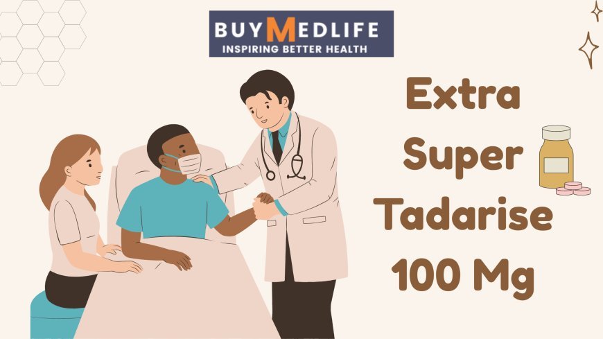Rebuild Bedroom Confidence with Extra Super Tadarise 100 mg