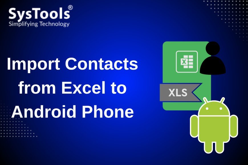 Import Excel Contacts to Android Phone- Quickly & Securely