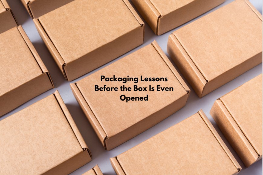Packaging Lessons Before the Box Is Even Opened