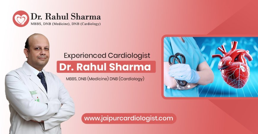 How an Interventional Cardiologist in Jaipur Can Help You Live a Healthier Life