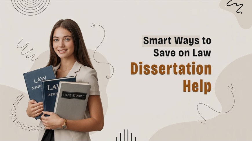 How to Get Reliable Law Dissertation Help Without Breaking the Bank