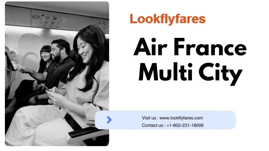 How to Book a Multi-City Flight on Air France?