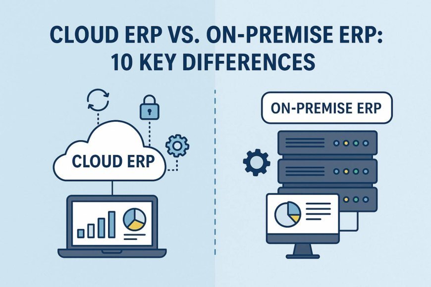 Cloud ERP vs. On-Premise ERP: 10 Key Differences