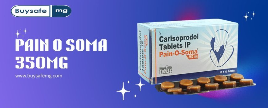 Get Back to Comfort with Pain O Soma Skeletal Muscle Relief