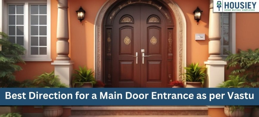 Unlock Prosperity: Discover the Best Direction for a Main Door Entrance as per Vastu