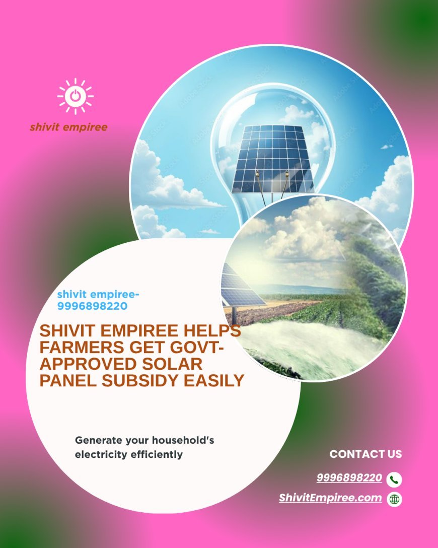 Shivit Empiree Helps Farmers Get Govt-Approved Solar Panel Subsidy Easily