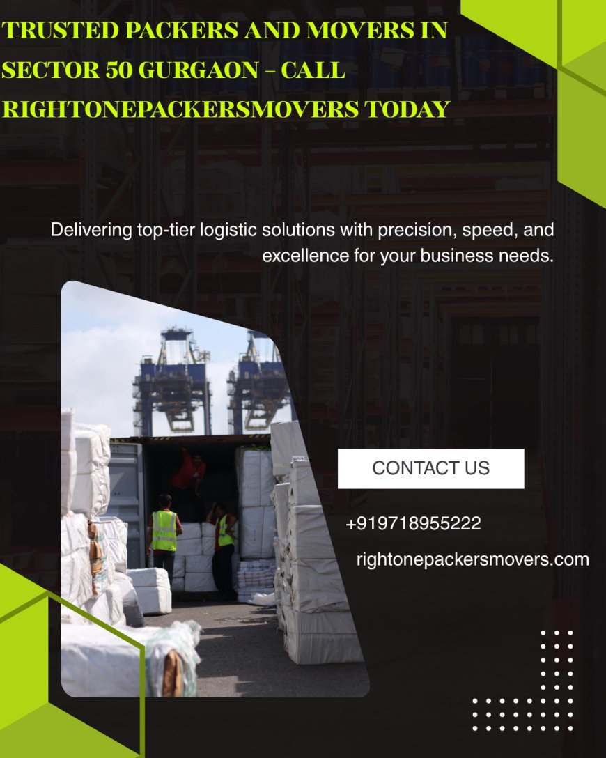 Trusted Packers and Movers in Sector 50 Gurgaon – Call RightOnePackersMovers Today