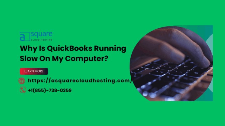 Understanding and Resolving the QuickBooks Running Slow
