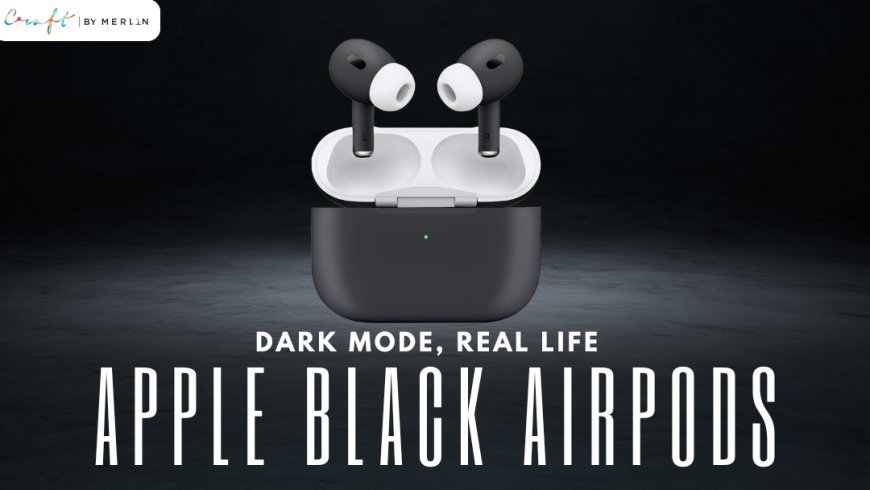 Black is the New Cool: Why Everyone’s Choosing Black AirPods in 2025