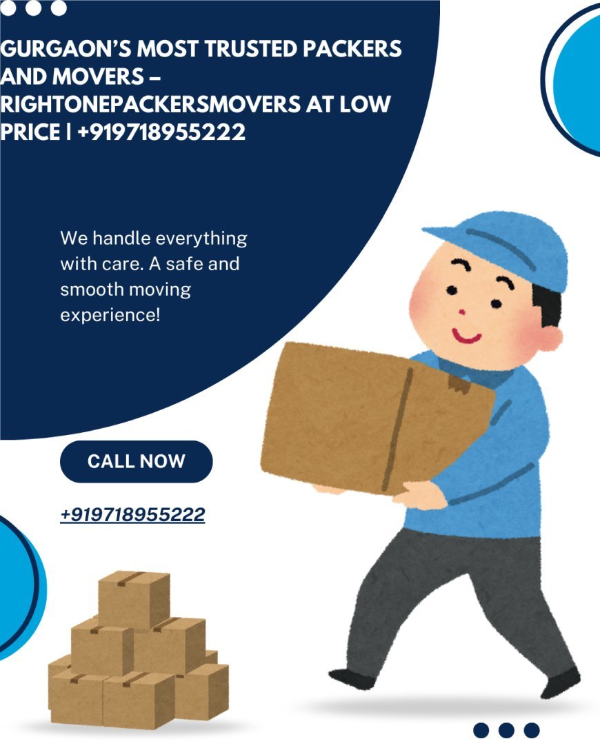 Gurgaon’s Most Trusted Packers and Movers – RightOnePackersMovers at Low Price | +919718955222