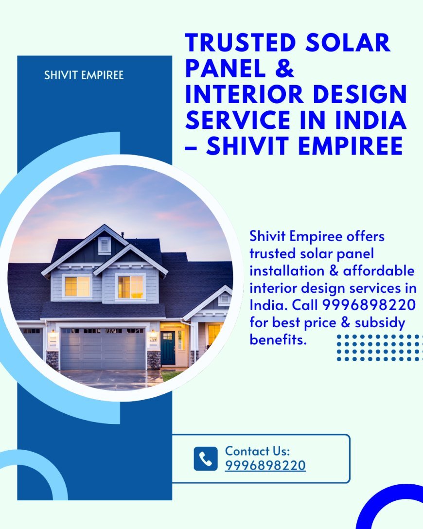 Trusted Solar Panel & Interior Design Service in India – Shivit Empiree