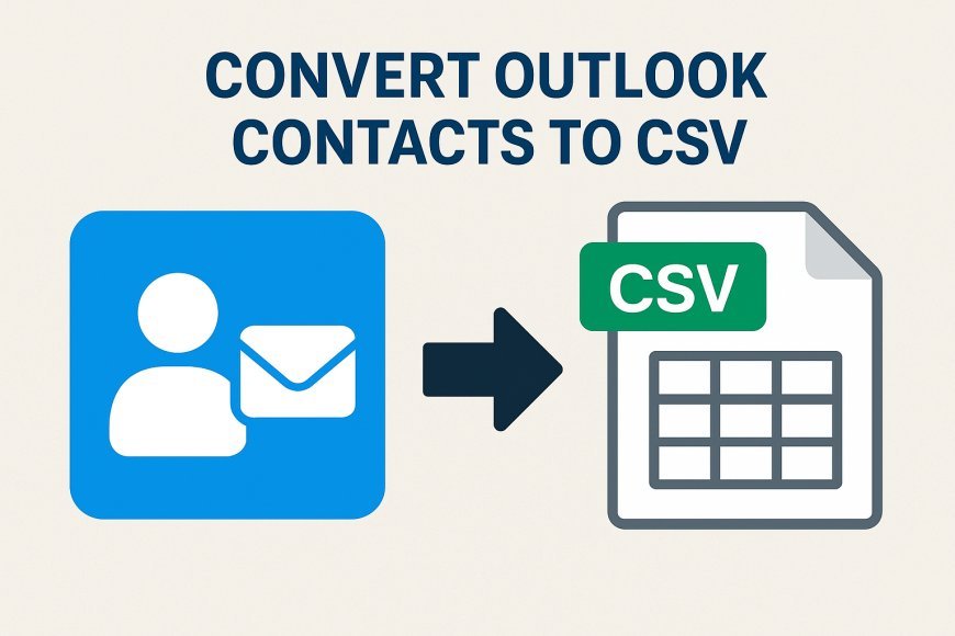 Convert Outlook Contacts to CSV - Quick & Effective Guide